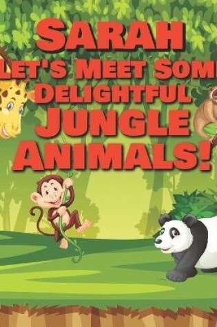 Cover of Sarah Let's Meet Some Delightful Jungle Animals!