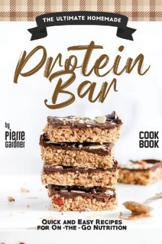 Cover of The Ultimate Homemade Protein Bar Cookbook