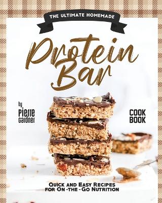 Book cover for The Ultimate Homemade Protein Bar Cookbook