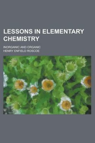 Cover of Lessons in Elementary Chemistry; Inorganic and Organic