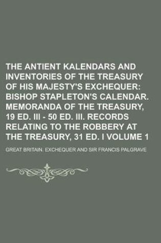 Cover of The Antient Kalendars and Inventories of the Treasury of His Majesty's Exchequer Volume 1