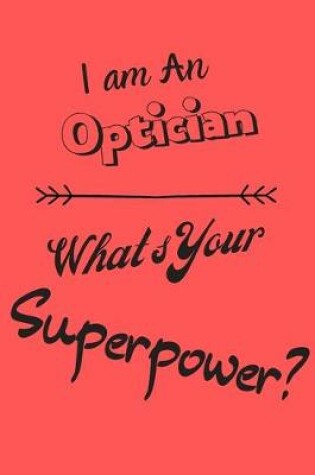 Cover of I am an Optician What's Your Superpower