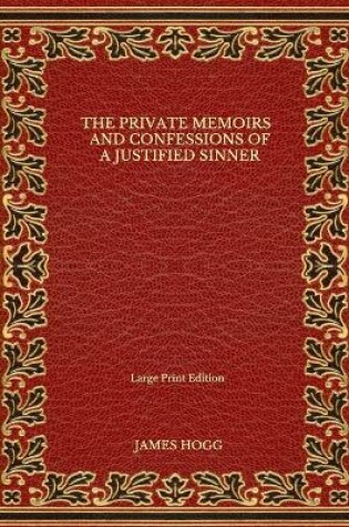Cover of The Private Memoirs and Confessions of a Justified Sinner - Large Print Edition