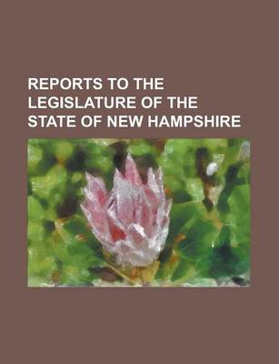 Book cover for Reports to the Legislature of the State of New Hampshire