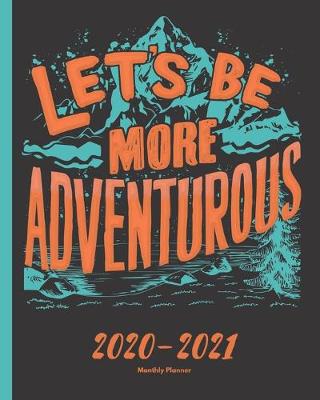 Book cover for 2020-2021 Monthly Planner - Let's Be More Adventurous