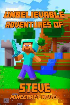 Book cover for Unbelievable Adventures of Steve an Aventure about Minecraft