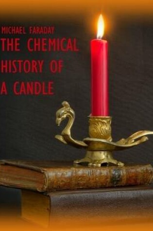 Cover of The Chemical History of a Candle (Illustrated)