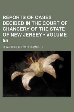 Cover of Reports of Cases Decided in the Court of Chancery of the State of New Jersey (Volume 55)