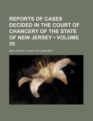 Book cover for Reports of Cases Decided in the Court of Chancery of the State of New Jersey (Volume 55)