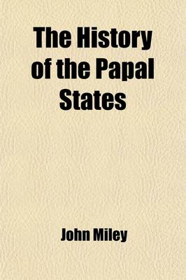 Book cover for The History of the Papal States, from Their Origin to the Present Day (Volume 3); From Their Origin to the Present Day