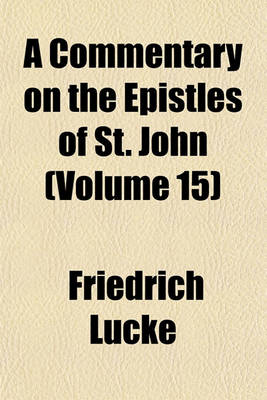 Book cover for A Commentary on the Epistles of St. John (Volume 15)