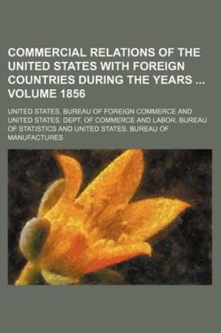 Cover of Commercial Relations of the United States with Foreign Countries During the Years Volume 1856