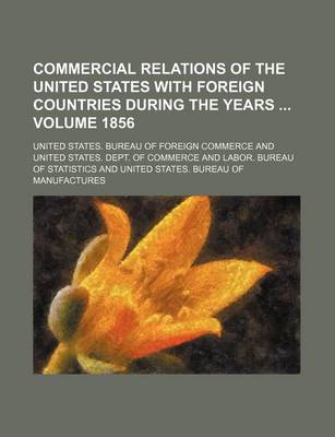 Book cover for Commercial Relations of the United States with Foreign Countries During the Years Volume 1856