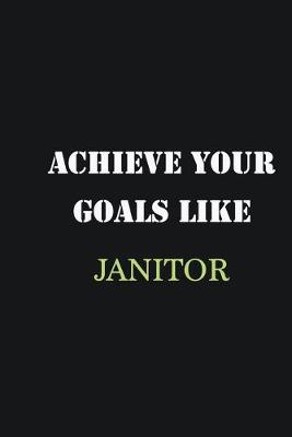 Book cover for Achieve Your Goals Like Janitor