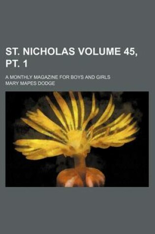Cover of St. Nicholas Volume 45, PT. 1; A Monthly Magazine for Boys and Girls