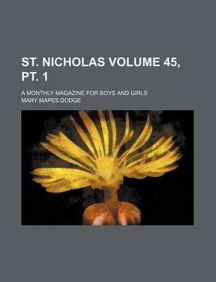 Book cover for St. Nicholas Volume 45, PT. 1; A Monthly Magazine for Boys and Girls