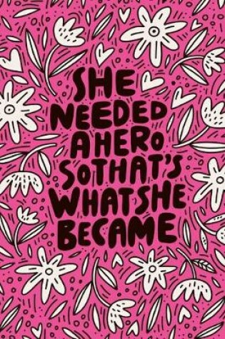 Cover of She Needed A Hero So That's What She Became