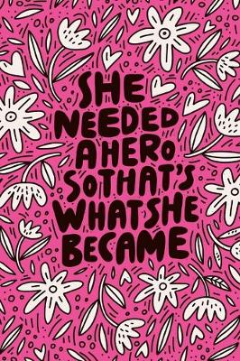Book cover for She Needed A Hero So That's What She Became