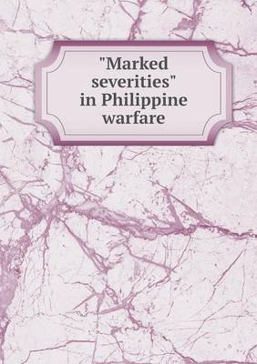 Book cover for Marked severities in Philippine warfare