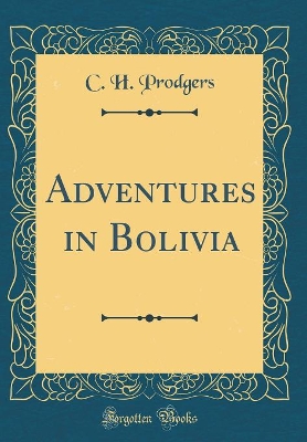 Book cover for Adventures in Bolivia (Classic Reprint)