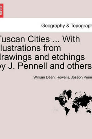 Cover of Tuscan Cities ... with Illustrations from Drawings and Etchings by J. Pennell and Others.