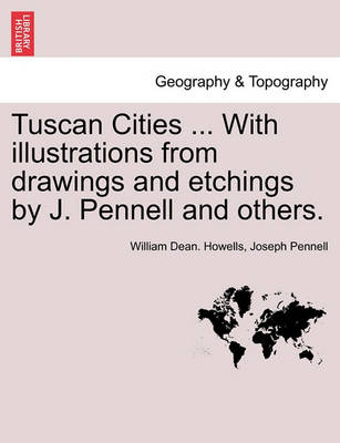 Book cover for Tuscan Cities ... with Illustrations from Drawings and Etchings by J. Pennell and Others.