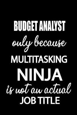 Book cover for Budget Analyst Only Because Multitasking Ninja Is Not an Actual Job Title