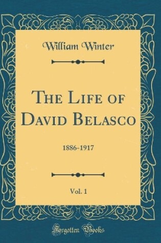 Cover of The Life of David Belasco, Vol. 1