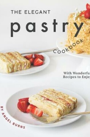 Cover of The Elegant Pastry Cookbook