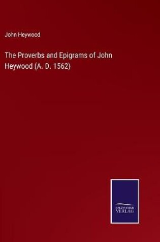 Cover of The Proverbs and Epigrams of John Heywood (A. D. 1562)