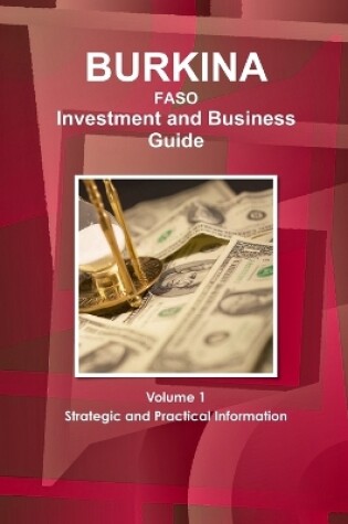 Cover of Burkina Faso Investment and Business Guide Volume 1 Strategic and Practical Information