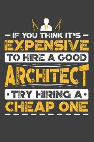 Cover of If You Think It's Expensive To Hire A Good Architect Try Hiring A Cheap One