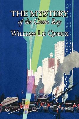 Book cover for The Mystery of the Green Ray by William Le Queux, Fiction, Espionage, Action & Adventure, Mystery & Detective
