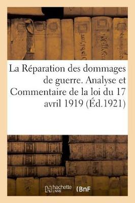 Book cover for La Reparation Des Dommages de Guerre. Analyse Et Commentaire de la Loi Du 17 Avril 1919