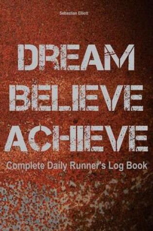 Cover of Dream. Believe. Achieve.
