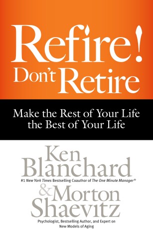 Book cover for Refire! Don't Retire: Make the Rest of Your Life the Best of Your Life