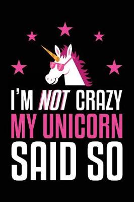 Book cover for I'm Not Crazy My Unicorn Said So