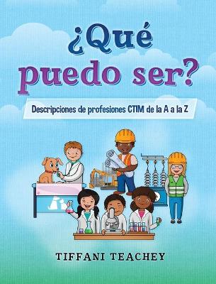 Book cover for ?Que puedo ser? Descripciones de profesiones CTIM de la A a la Z