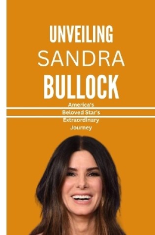 Cover of Unveiling Sandra Bullock