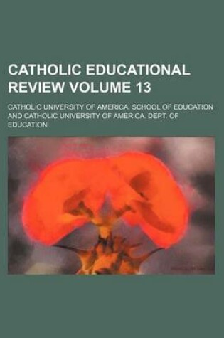 Cover of Catholic Educational Review Volume 13