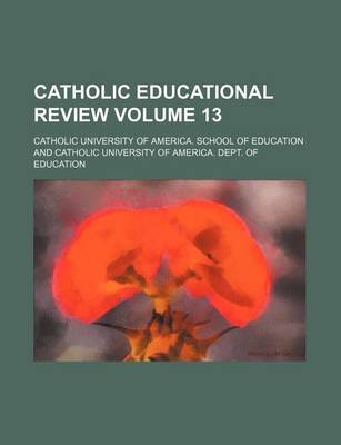 Book cover for Catholic Educational Review Volume 13