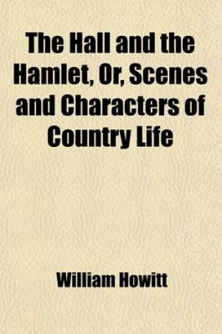 Cover of The Hall and the Hamlet; Or, Scenes and Characters of Country Life