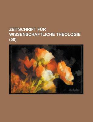 Book cover for Zeitschrift Fur Wissenschaftliche Theologie (50)