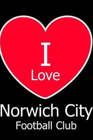 Cover of I Love Norwich City Football Club