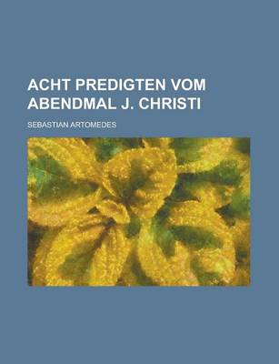 Book cover for Acht Predigten Vom Abendmal J. Christi