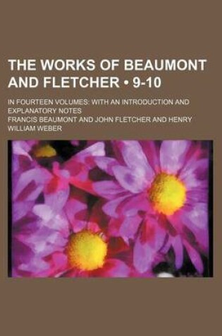 Cover of The Works of Beaumont and Fletcher (Volume 9-10); In Fourteen Volumes with an Introduction and Explanatory Notes