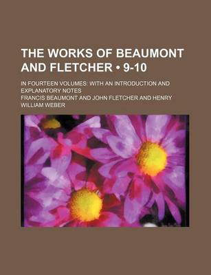 Book cover for The Works of Beaumont and Fletcher (Volume 9-10); In Fourteen Volumes with an Introduction and Explanatory Notes