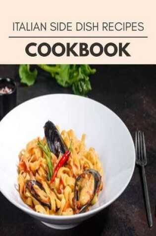 Cover of Italian Side Dish Recipes Cookbook