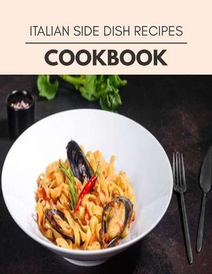 Book cover for Italian Side Dish Recipes Cookbook