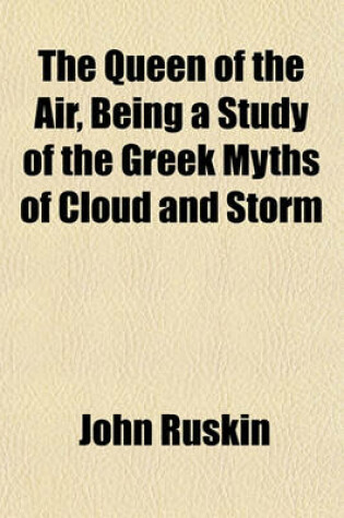 Cover of The Queen of the Air, Being a Study of the Greek Myths of Cloud and Storm